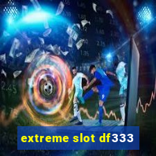 extreme slot df333